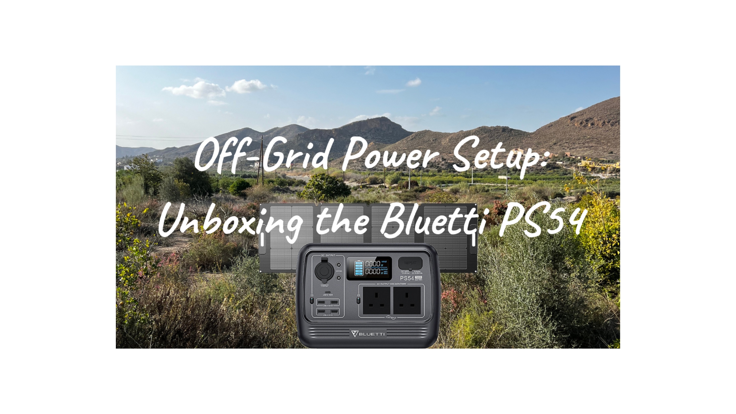 Off-Grid Power Setup: Unboxing the Bluetti PS54 & Solar Power for Our Spanish Adventure!